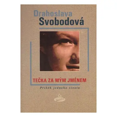 Tečka za mým jménem - Příběh jednoho života - Drahoslava Svobodová