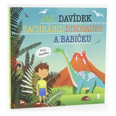 Jak Davídek zachránil dinosaury a babičku - Dětské knihy se jmény - Šimon Matějů