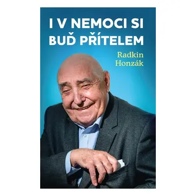 I v nemoci si buď přítelem - Radkin Honzák