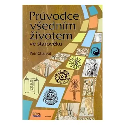 Průvodce všedním životem ve starověku - Petr Charvát