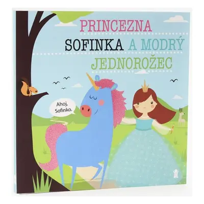 Princezna Sofinka a modrý jednorožec - Dětské knihy se jmény - Lucie Šavlíková