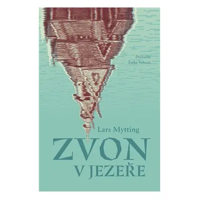 Zvon v jezeře - Lars Mytting