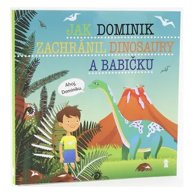 Jak Dominik zachránil dinosaury a babičku - Dětské knihy se jmény - Šimon Matějů