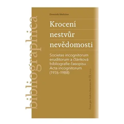 Krocení nestvůr nevědomosti -Societas incognitorum eruditorum a článková bibliografie časopisu A