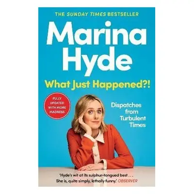 What Just Happened?!: Dispatches from Turbulent Times (The Sunday Times Bestseller) - Marina Hyd