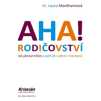 AHA! Rodičovství - Jak přestat křičet a začít žít s dětmi v harmonii, 4. vydání - Laura Markham