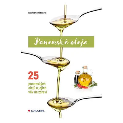 Panenské oleje - 25 panenských olejů a jejich vliv na zdraví - Ludmila Cernštejnová