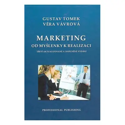 Marketing od myšlenky k realizaci - 3. vyd, - Gustav Tomek