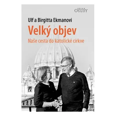 Velký objev - Naše cesta do katolické církve - Ulf a Birgitta Ekmanovi