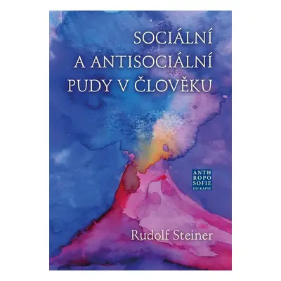 Sociální a antisociální pudy v člověku - Rudolf Steiner