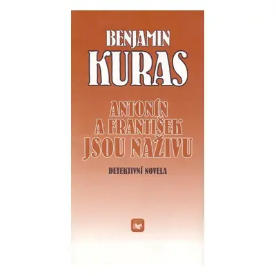 Antonín a František jsou naživu : Detektivní novela - Benjamin Kuras