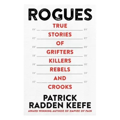 Rogues: True Stories of Grifters, Killers, Rebels and Crooks - Patrick Radden Keefe