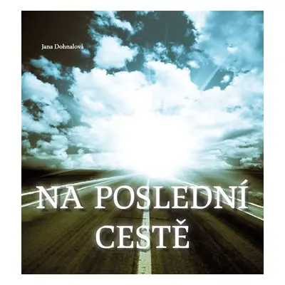 Na poslední cestě - Jana Dohnalová