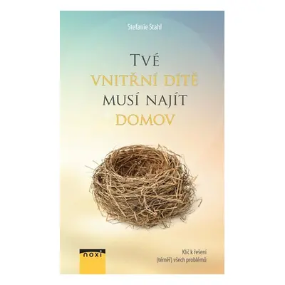 Tvé vnitřní dítě musí najít domov - Klíč k řešení (téměř) všech problémů - Stefanie Stahl