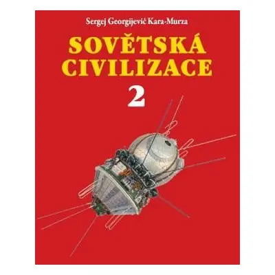 Sovětská civilizace 2 - Sergej Georgijevič Kara-Murza