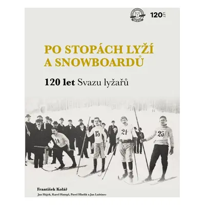 Po stopách lyží a snowboardů / 120 let Svazu lyžařů - Jan Luštinec