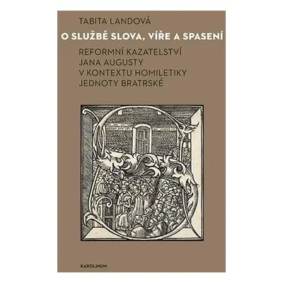 O službě slova, víře a spasení - Reformní kazateltví Jana Augusty v kontextu homiletiky Jednoty 