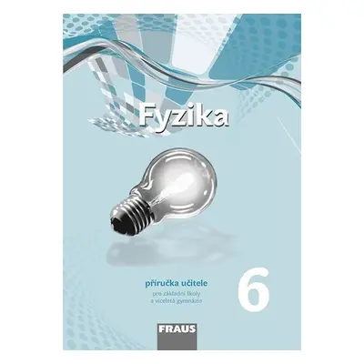 Fyzika 6 pro ZŠ a víceletá gymnázia - Příručka učitele (nová generace) - Miroslav Randa