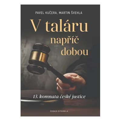 V taláru napříč dobou - 13. komnata české justice - Pavel Kučera