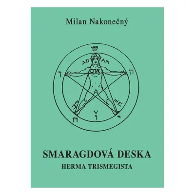 Smaragdová deska Herma Tristmegista, 2. vydání - Milan Nakonečný