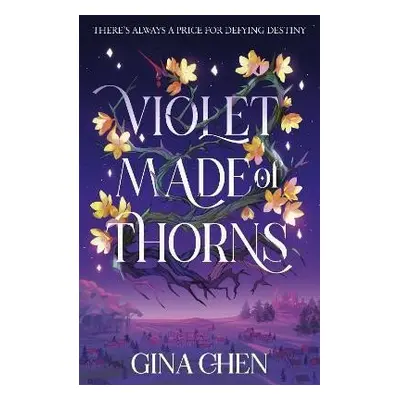 Violet Made of Thorns: The darkly enchanting New York Times bestselling fantasy debut - Gina Che