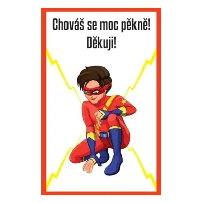 Chováš se moc pěkně! Děkuji!