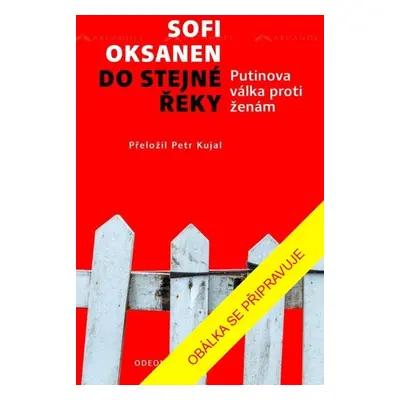 Do stejné řeky - Putinova válka proti ženám - Sofi Oksanen