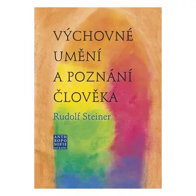 Výchovné umění a poznání člověka - Rudolf Steiner