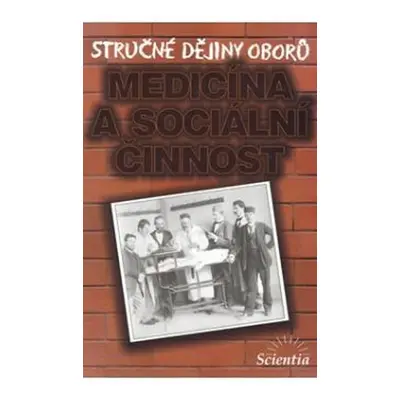 Stručné dějiny oborů - Medicína a sociální činnosti - L. Cuřínová