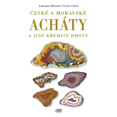 České a moravské acháty a jiné křemité hmoty - Václav Cílek