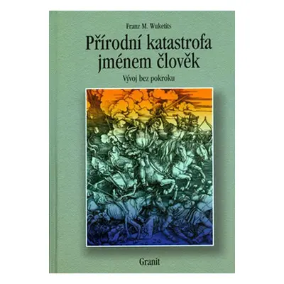 Přírodní katastrofa jménem člověk - Franz M. Wuketits