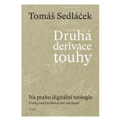 Druhá derivace touhy 2: Na prahu digitální teologie - Tomáš Sedláček