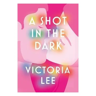 A Shot in the Dark: A deeply romantic love story you will never forget - Victoria Lee