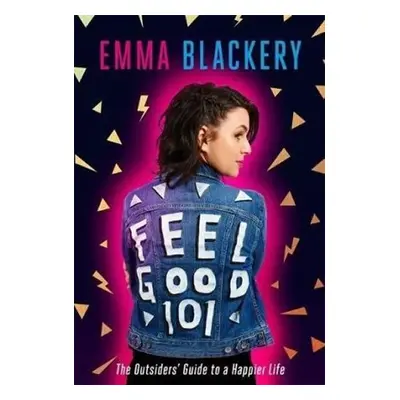 Feel Good 101 : The Outsiders´ Guide to a Happier Life - Emma Blackery