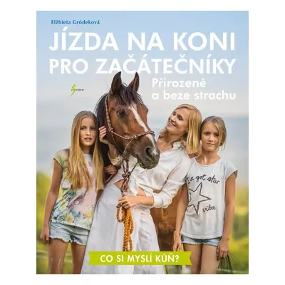 Jízda na koni pro začátečníky - Přirozeně a beze strachu - Elżbieta Gródeková