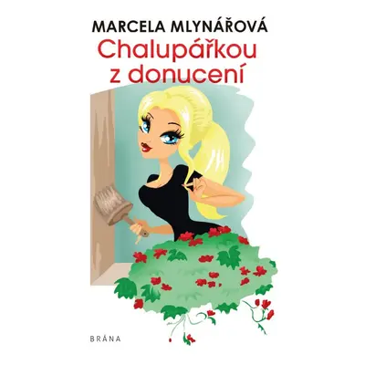 Chalupářkou z donucení, 2. vydání - Marcela Mlynářová