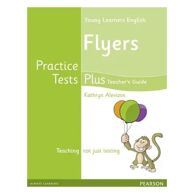 Practice Tests Plus YLE Flyers Teacher´s Book w/ Multi-Rom Pack - Kathryn Alevizos