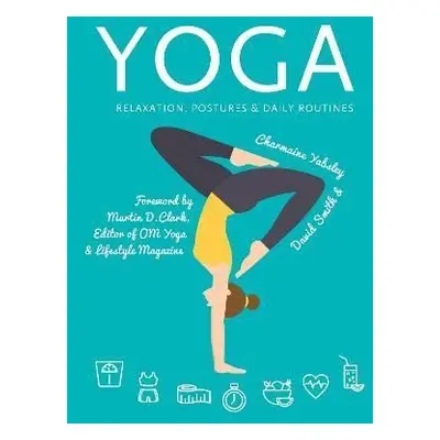 Yoga: Relaxation, Postures, Daily Routines - Charmaine Yabsleyová