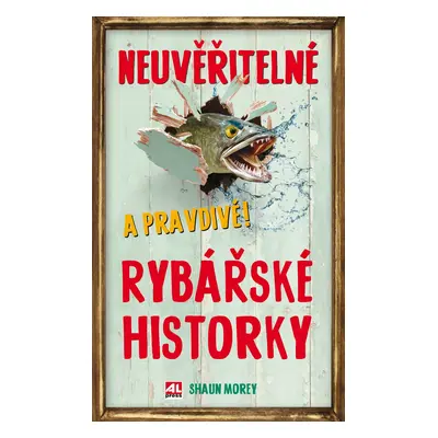 Neuvěřitelné a pravdivé rybářské historky - Shaun Morey