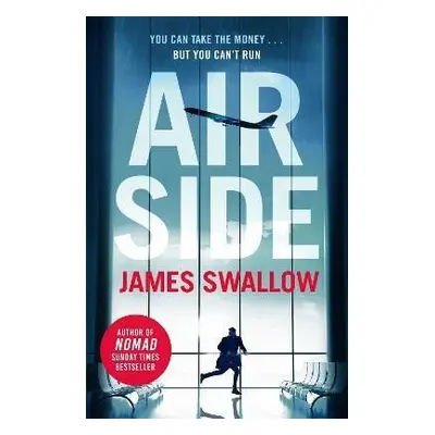 Airside: The ´unputdownable´ high-octane airport thriller from the author of NOMAD - James Swall