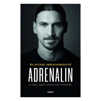 Adrenalin - O čem jsem ještě nevyprávěl - Zlatan Ibrahimovic