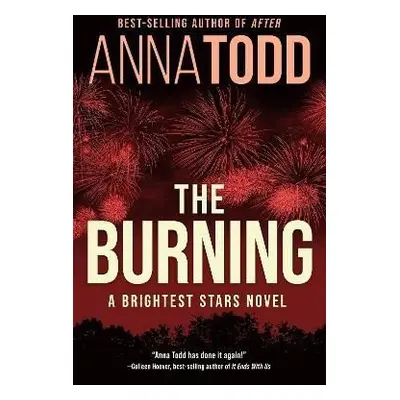 The Burning: A Brightest Stars novel - Anna Todd