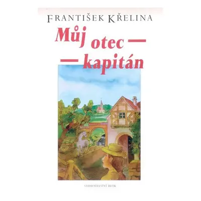 Můj otec kapitán - František Křelina