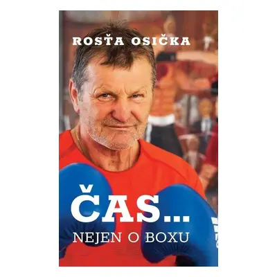 Rosťa Osička: Čas… nejen o boxu - Rosťa Osička