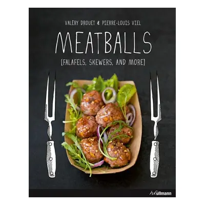 Meatballs : Falafels, Skewers and More - Valéry Drouet