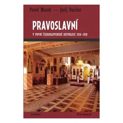 Pravoslavní v první Československé republice 1918-1938 - Pavel Marek