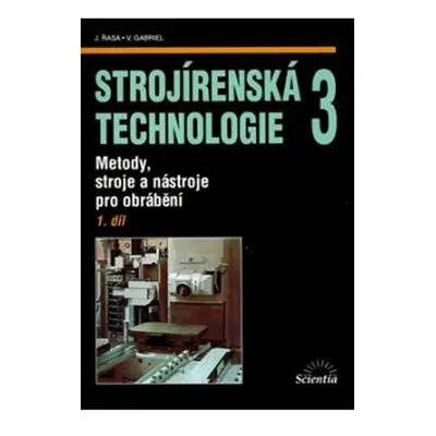 Strojírenská technologie 3, 1.díl - Vladimír Gabriel