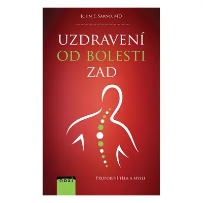 Uzdravení od bolesti zad - Propojení těla a mysli - John E. Sarno