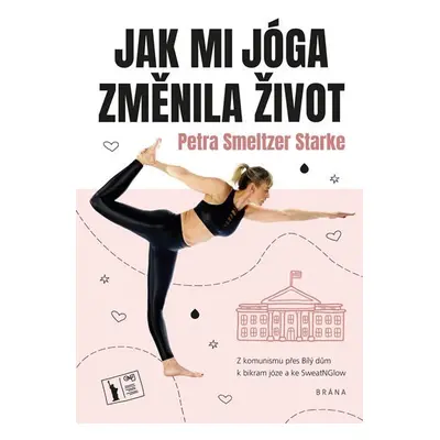 Jak mi jóga změnila život - Starke Petra Smeltzer