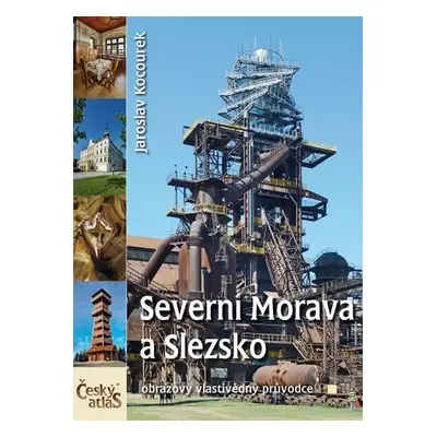 Český atlas - Severní Morava a Slezsko - Jaroslav Kocourek